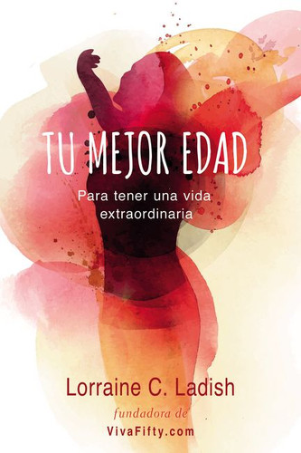 Tu mejor edad: Para tener una vida extraordinaria book cover by Lorraine C. Ladish