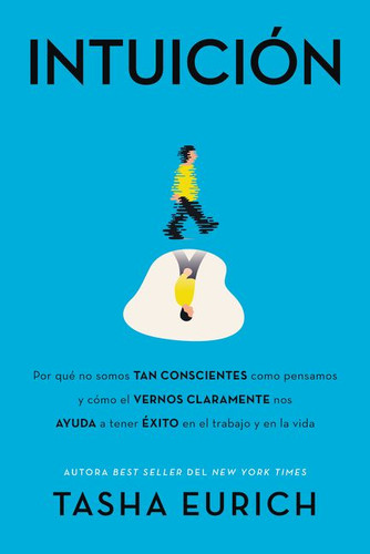 Intuición: Por qué no somos tan conscientes como pensamos, y cómo el vernos claramente nos ayuda a tener éxito en el trabajo y en la vida book cover by Tasha Eurich