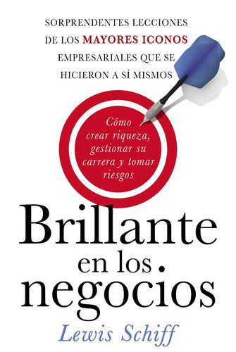 Brillante en los negocios: Cómo crear riqueza, gestionar su carrera y tomar riegos book cover by Lewis Schiff