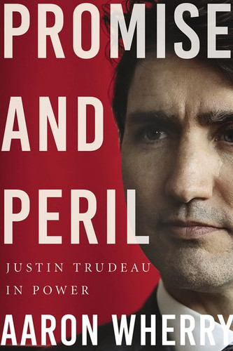 Promise and Peril: Justin Trudeau in Power book cover by Aaron Wherry