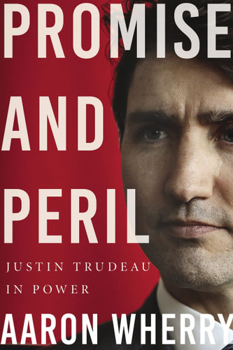 Promise and Peril: Justin Trudeau in Power book cover by Aaron Wherry