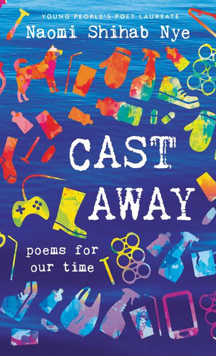 Cast Away: Poems for Our Time book cover by Naomi Shihab Nye