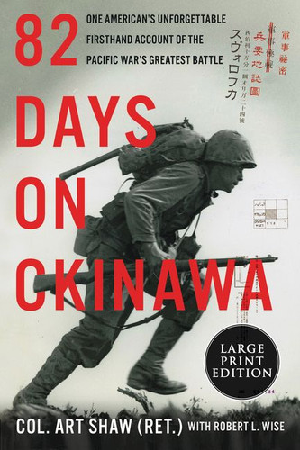 82 Days on Okinawa: One American’s Unforgettable Firsthand Account of the Pacific War’s Greatest Battle book cover by Art Shaw, Robert L. Wise