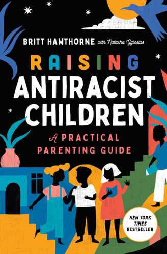 Raising Antiracist Children: A Practical Parenting Guide book cover by Britt Hawthorne
