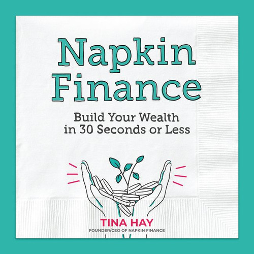 Napkin Finance: Build Your Wealth in 30 Seconds or Less book cover by Tina Hay