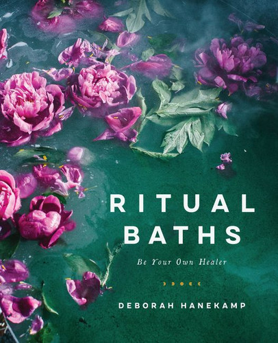 Ritual Baths: Be Your Own Healer book cover by Deborah Hanekamp