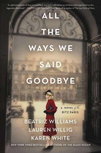 All the Ways We Said Goodbye: A Novel of the Ritz Paris book cover by Beatriz Williams, Lauren Willig, Karen White