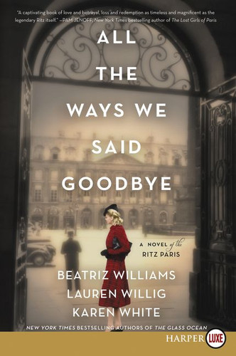 All the Ways We Said Goodbye: A Novel of the Ritz Paris book cover by Beatriz Williams, Lauren Willig, Karen White