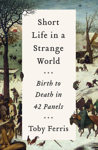 Short Life in a Strange World: Birth to Death in 42 Panels book cover by Toby Ferris
