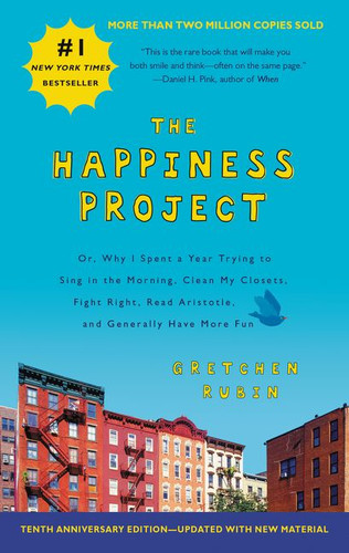 The Happiness Project  Tenth Anniversary Edition: Or, Why I Spent a Year Trying to Sing in the Morning, Clean My Closets, Fight Right, Read Aristotle, and Generally Have More Fun book cover by Gretchen Rubin