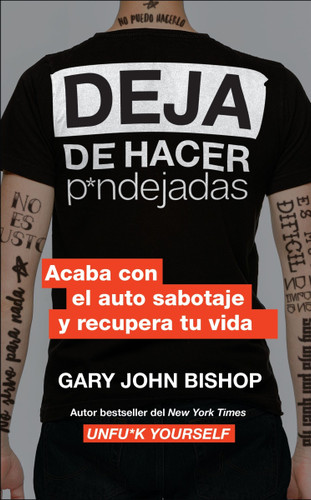 Stop Doing That Sh*t \ Deja de hacer p*ndejadas: Acaba con el auto sabotaje y recupera tu vida book cover by Gary John Bishop
