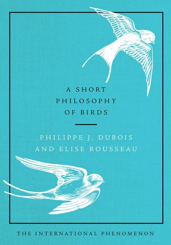 A Short Philosophy of Birds book cover by Philippe J. Dubois, Elise Rousseau