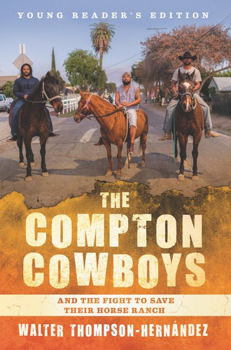 The Compton Cowboys: Young Readers’ Edition: And the Fight to Save Their Horse Ranch book cover by Walter Thompson-Hernandez