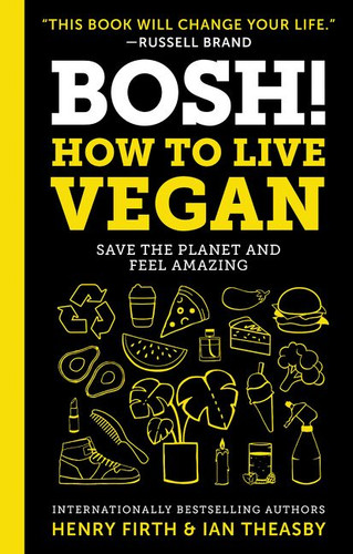 BOSH!: How to Live Vegan book cover by Ian Theasby, Henry David Firth