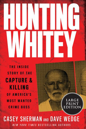 Hunting Whitey: The Inside Story of the Capture & Killing of America's Most Wanted Crime Boss book cover by Casey Sherman, Dave Wedge