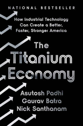 The Titanium Economy: How Industrial Technology Can Create a Better, Faster, Stronger America book cover by Gaurav Batra, Asutosh Padhi, Nick Santhanam