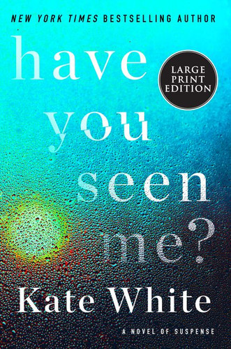 Have You Seen Me?: A Novel of Suspense book cover by Kate White