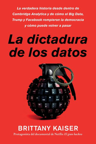 Targeted / La dictadura de los datos: La verdadera historia desde dentro de Cambridge Analytica y de cómo el Big Data, Trump y Facebook rompieron la democracia y cómo puede volver a pasar book cover by Brittany Kaiser