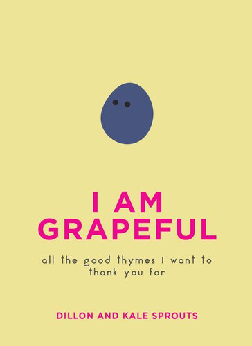 I Am Grapeful: All the Good Thymes I Want to Thank You For book cover by Dillon Sprouts, Kale Sprouts
