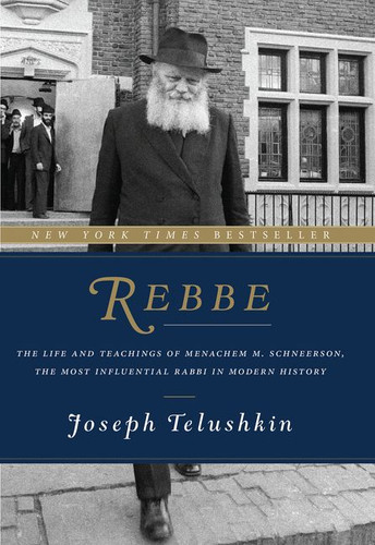 Rebbe: The Life and Teachings of Menachem M. Schneerson, the Most Influential Rabbi in Modern History [9780062318985]