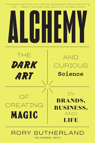 Alchemy: The Dark Art and Curious Science of Creating Magic in Brands, Business, and Life book cover by Rory Sutherland