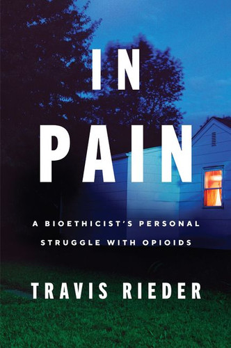 In Pain: A Bioethicist’s Personal Struggle with Opioids book cover by Travis Rieder