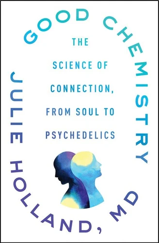Good Chemistry: The Science of Connection, from Soul to Psychedelics book cover by Julie Holland