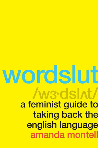 Wordslut: A Feminist Guide to Taking Back the English Language book cover by Amanda Montell
