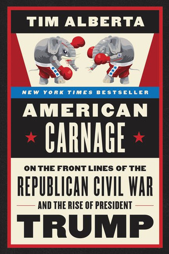 American Carnage: On the Front Lines of the Republican Civil War and the Rise of President Trump book cover by Tim Alberta