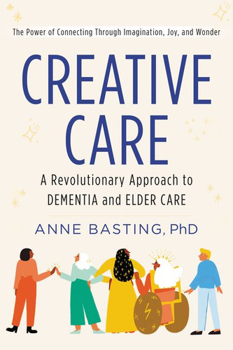 Creative Care: A Revolutionary Approach to Dementia and Elder Care book cover by Anne Basting