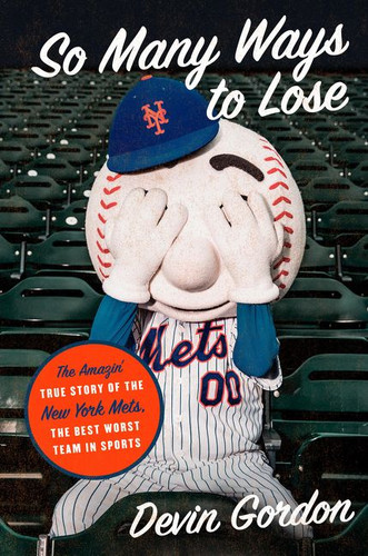 So Many Ways to Lose: The Amazin’ True Story of the New York Mets—the Best Worst Team in Sports book cover by Devin Gordon