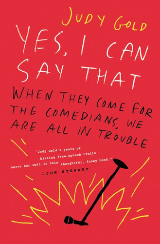 Yes, I Can Say That: When They Come for the Comedians, We Are All in Trouble book cover by Judy Gold