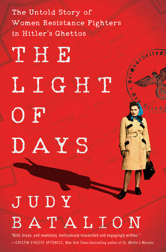 The Light of Days: The Untold Story of Women Resistance Fighters in Hitler's Ghettos book cover by Judy Batalion