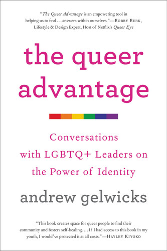 The Queer Advantage: Conversations with LGBTQ+ Leaders on the Power of Identity book cover by Andrew Gelwicks