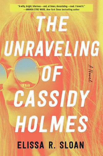The Unraveling of Cassidy Holmes: A Novel book cover by Elissa R. Sloan
