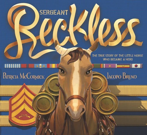 Sergeant Reckless: The True Story of the Little Horse Who Became a Hero book cover by Patricia McCormick