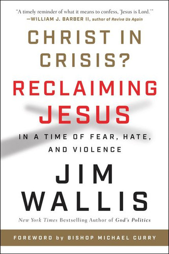 Christ in Crisis?: Reclaiming Jesus in a Time of Fear, Hate, and Violence book cover by Jim Wallis