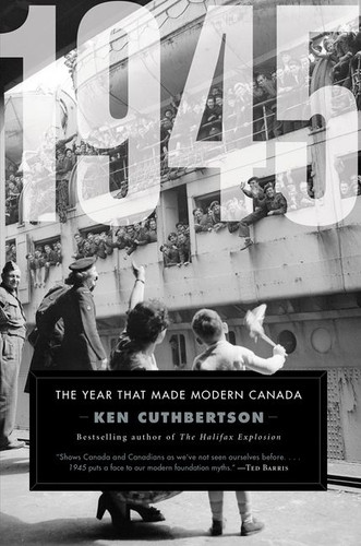 1945: The Year That Made Modern Canada book cover by Ken Cuthbertson