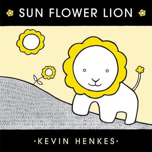 Sun Flower Lion book cover by Kevin Henkes