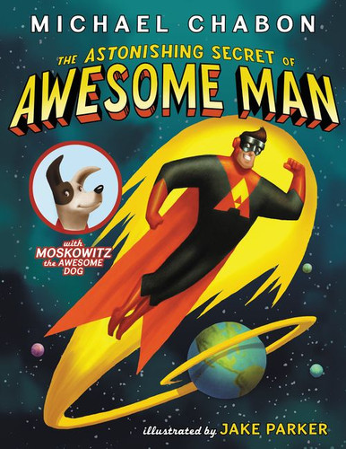 The Astonishing Secret of Awesome Man book cover by Michael Chabon
