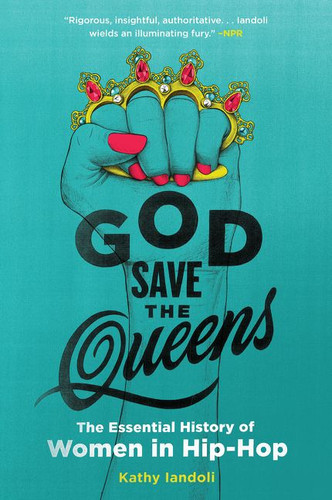 God Save the Queens: The Essential History of Women in Hip-Hop book cover by Kathy Iandoli