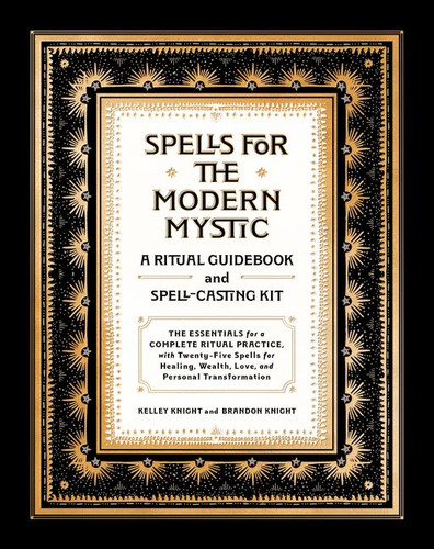 Spells for the Modern Mystic: A Ritual Guidebook and Spell-Casting Kit book cover by Kelley Knight, Brandon Knight