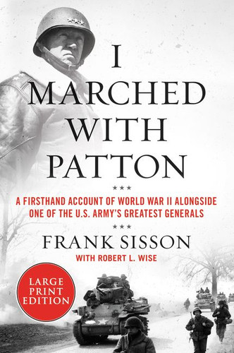 I Marched with Patton: A Firsthand Account of World War II Alongside One of the U.S. Army's Greatest Generals book cover by Frank Sisson, Robert L. Wise