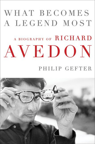 What Becomes a Legend Most: A Biography of Richard Avedon book cover by Philip Gefter