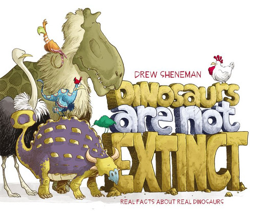 Dinosaurs Are Not Extinct: Real Facts About Real Dinosaurs book cover by Drew Sheneman