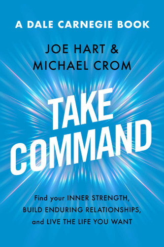 Take Command: Find Your Inner Strength, Build Enduring Relationships, and Live the Life You Want (Dale Carnegie Books) book cover by Joe Hart, Michael A. Crom