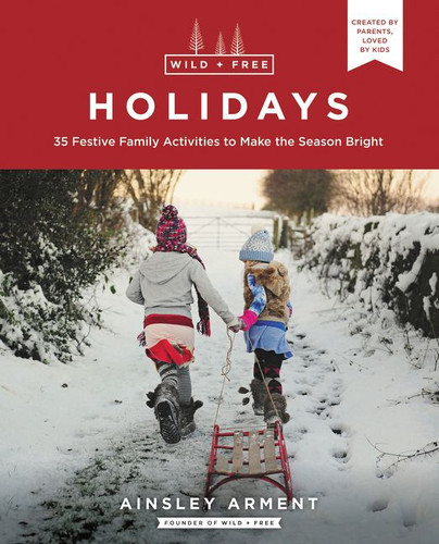 Wild and Free Holidays: 35 Festive Family Activities to Make the Season Bright (Wild and Free #8) book cover by Ainsley Arment