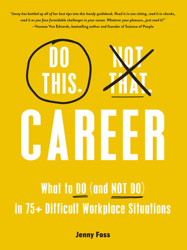Do This, Not That: Career: What to Do (and NOT Do) in 75+ Difficult Workplace Situations (Do This Not That Series) book cover by Jenny Foss