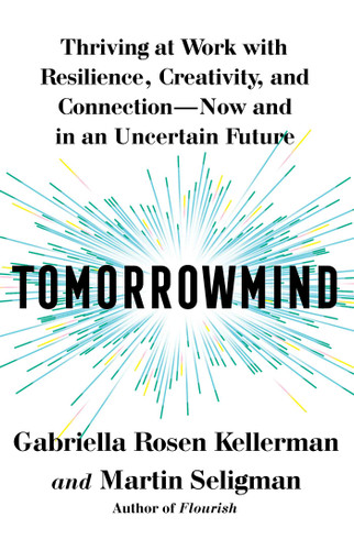 Tomorrowmind: Thriving at Work with Resilience, Creativity, and Connection—Now and in an Uncertain Future book cover by Gabriella Rosen Kellerman, Martin E. P. Seligman