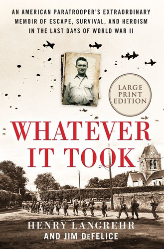 Whatever It Took: An American Paratrooper’s Extraordinary Memoir of Escape, Survival, and Heroism in the Last Days of World War II book cover by Henry Langrehr, Jim Defelice